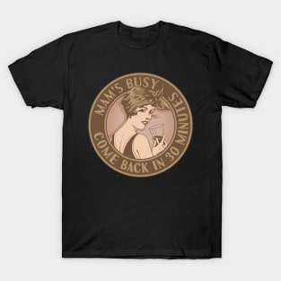 Mam's busy, come back in 30 minutes. Funny art deco style design. T-Shirt